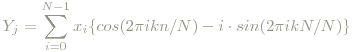 Y_j=\sum_{i=0}^{N-1}x_i \lbrace cos(2\pi ikn/N) - i\cdot sin(2\pi ikN/N) \rbrace