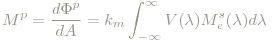 M^p=\frac{d\Phi^p}{dA}=k_m\int_{-\infty}^{\infty}V(\lambda)M^s_e(\lambda)d\lambda