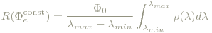 R(\Phi_e^{\textrm{const}}) = \frac{\Phi_0}{\lambda_{max}-\lambda_{min}}\int_{\lambda_{min}}^{\lambda_{max}}\rho(\lambda)d\lambda