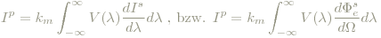 I^p = k_m\int_{-\infty}^{\infty}V(\lambda)\frac{dI^s}{d\lambda}d\lambda\textrm{ , bzw. } I^p = k_m\int_{-\infty}^{\infty}V(\lambda)\frac{d\Phi^s_e}{d\Omega}d\lambda