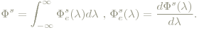 \Phi^{s} = \int_{-\infty}^{\infty}\Phi^{s}_e(\lambda)d\lambda\textrm{ , } \Phi^{s}_e(\lambda)=\frac{d\Phi^s(\lambda)}{d\lambda}.